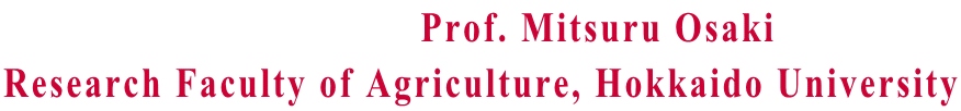                     Prof. Mitsuru Osaki Research Faculty of Agriculture, Hokkaido University