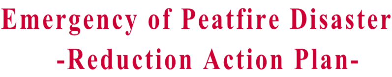 Emergency of Peatfire Disaster     -Reduction Action Plan- 